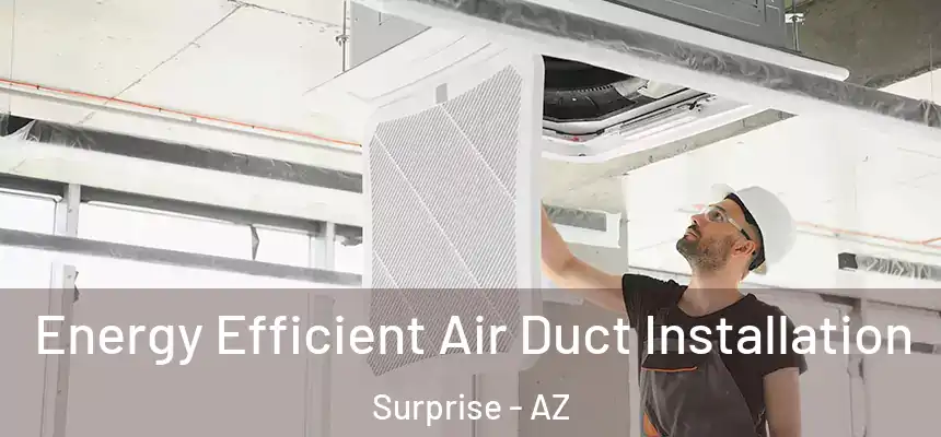 Energy Efficient Air Duct Installation Surprise - AZ
