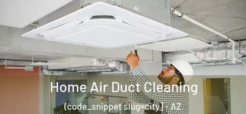  Home Air Duct Cleaning (code_snippet slug=city] - AZ