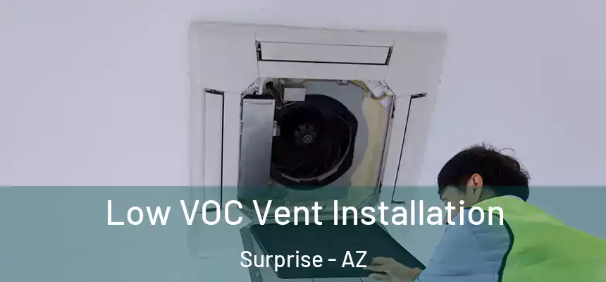 Low VOC Vent Installation Surprise - AZ
