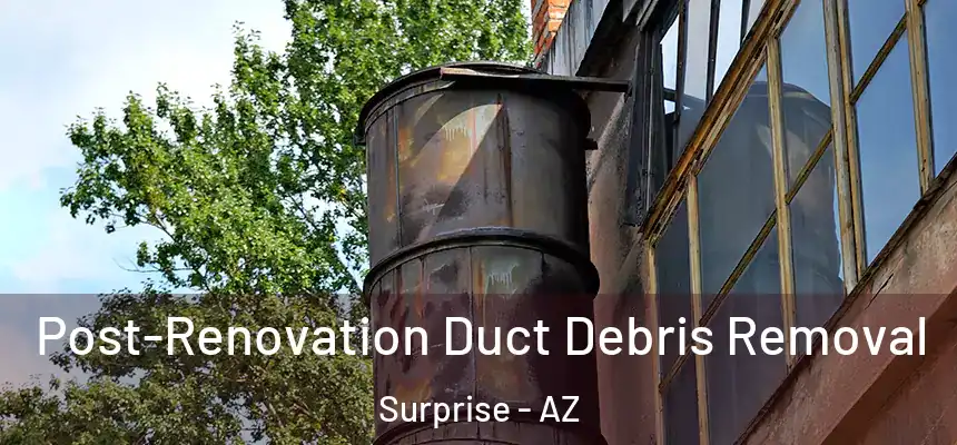 Post-Renovation Duct Debris Removal Surprise - AZ