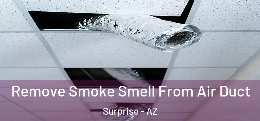 Remove Smoke Smell From Air Duct Surprise - AZ