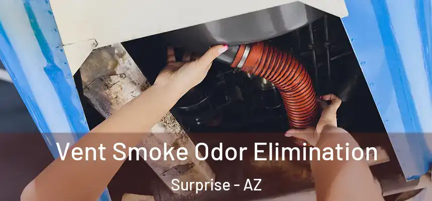 Vent Smoke Odor Elimination Surprise - AZ